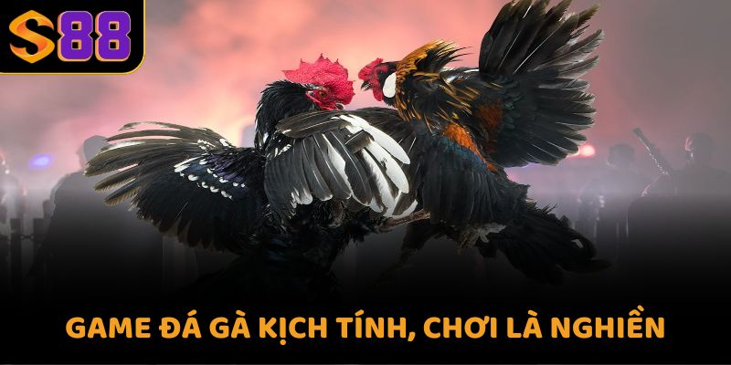 Game đá gà kịch tính, chơi là nghiền