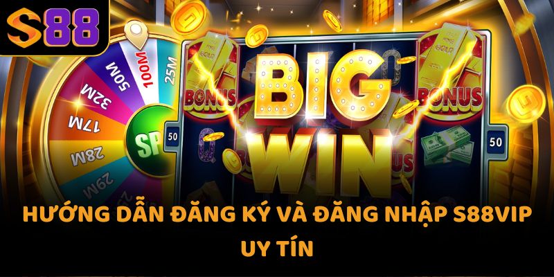 Hướng dẫn đăng ký và đăng nhập S88VIP uy tín