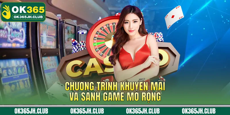 Chương trình khuyến mãi và sảnh game mở rộng