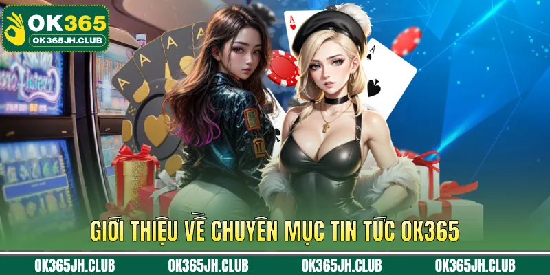 Giới thiệu về chuyên mục Tin tức OK365