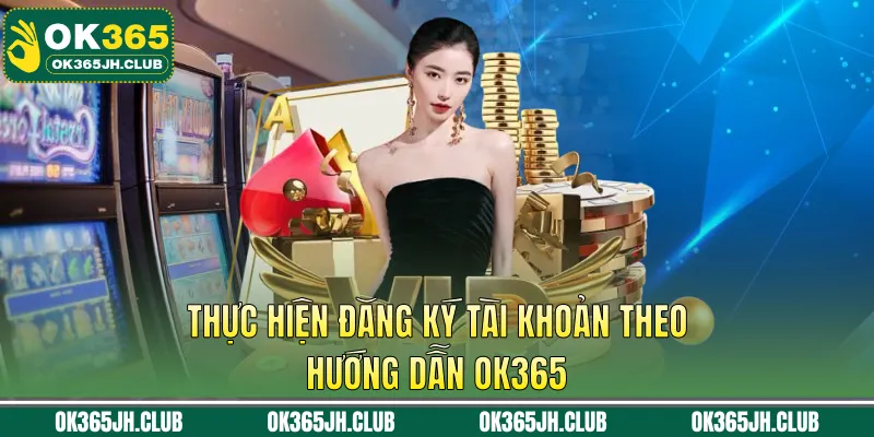 Thực hiện đăng ký tài khoản theo hướng dẫn OK365
