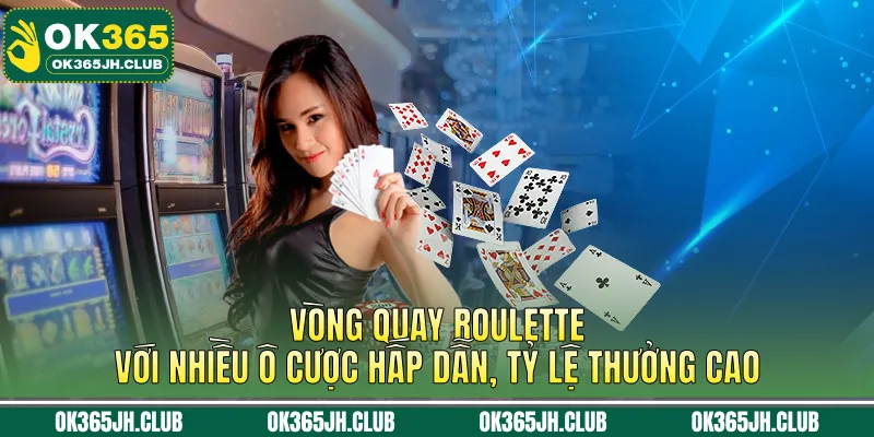 Vòng quay Roulette với nhiều ô cược hấp dẫn, tỷ lệ thưởng cao