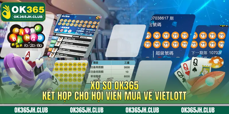 Xổ số OK365 kết hợp cho hội viên mua vé Vietlott 
