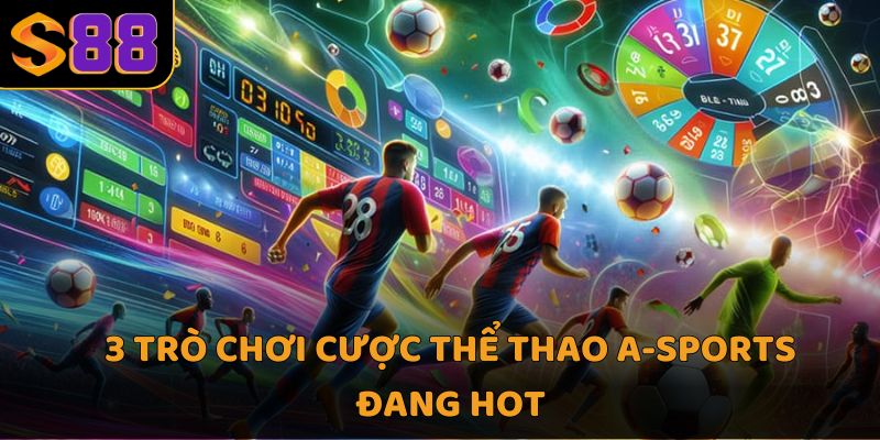 3 trò chơi cược thể thao a-sports đang hot