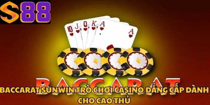 Baccarat Sunwin Trò Chơi Casino Đẳng Cấp Dành Cho Cao Thủ