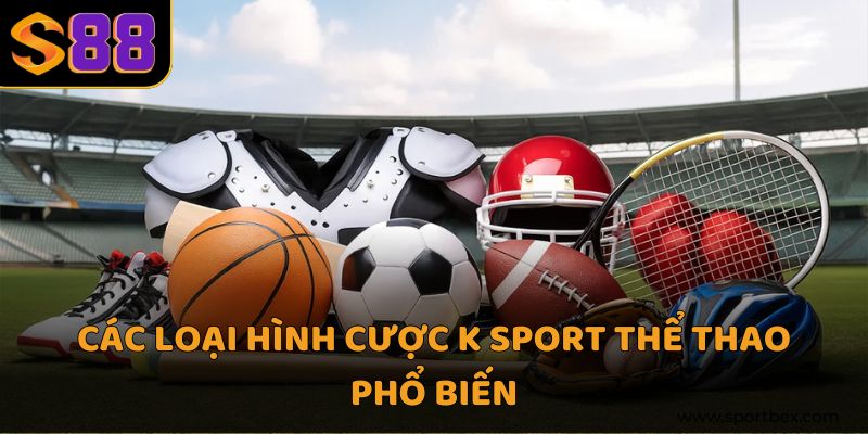 Các loại hình cược K Sport thể thao phổ biến