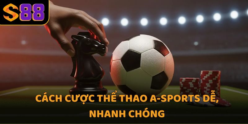 Cách cược thể thao a-sports dễ, nhanh chóng