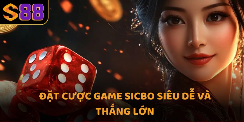Đặt cược game Sicbo siêu dễ và thắng lớn