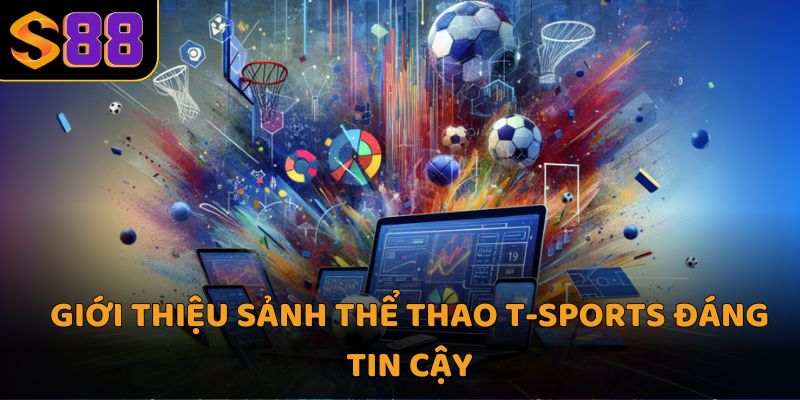 Giới thiệu sảnh thể thao t-sports đáng tin cậy