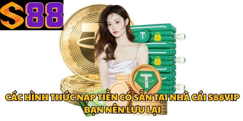 Các hình thức nạp tiền có sẵn tại nhà cái S88vip