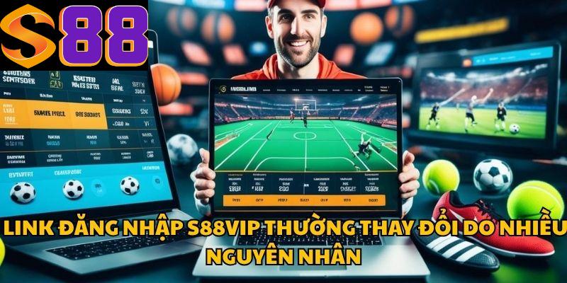Lý do link đăng nhập S88vip thường xuyên thay đổi