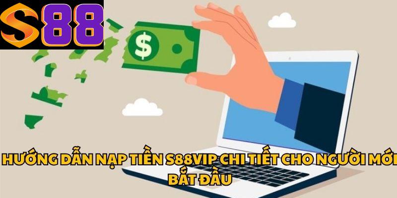 Hướng Dẫn Nạp Tiền S88vip Chi Tiết Cho Người Mới Bắt Đầu