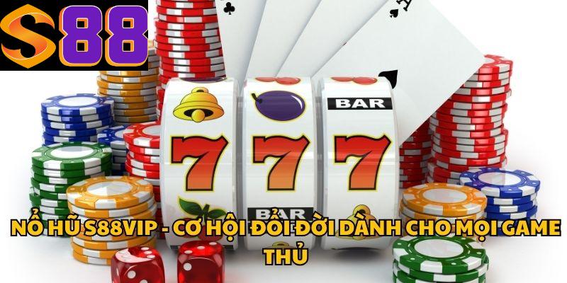 Nổ Hũ S88vip - Cơ Hội Đổi Đời Dành Cho Mọi Game Thủ