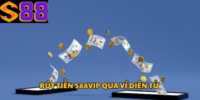 Rút tiền S88vip qua ví điện tử