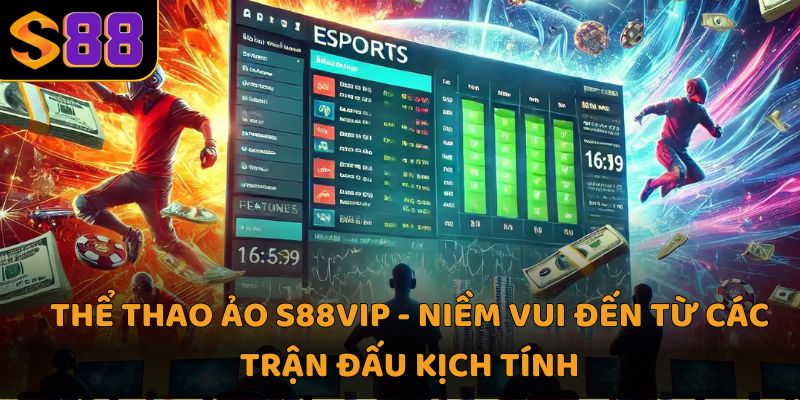 Thể thao ảo S88VIP - Niềm vui đến từ các trận đấu kịch tính