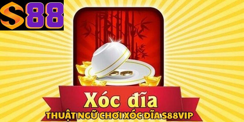 Các thuật ngữ xuất hiện trong Xóc đĩa S88vip