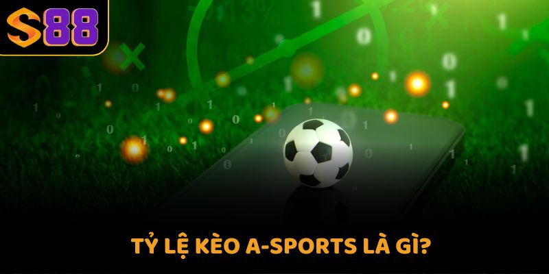 Tỷ lệ kèo a-sports là gì?