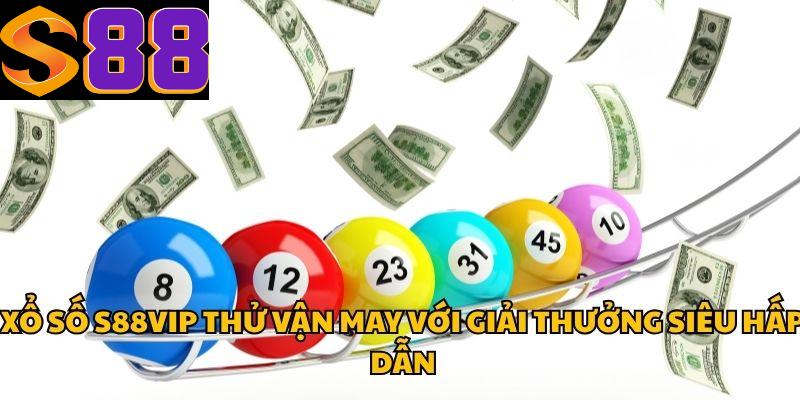 Xổ Số S88vip Thử Vận May Với Giải Thưởng Siêu Hấp Dẫn